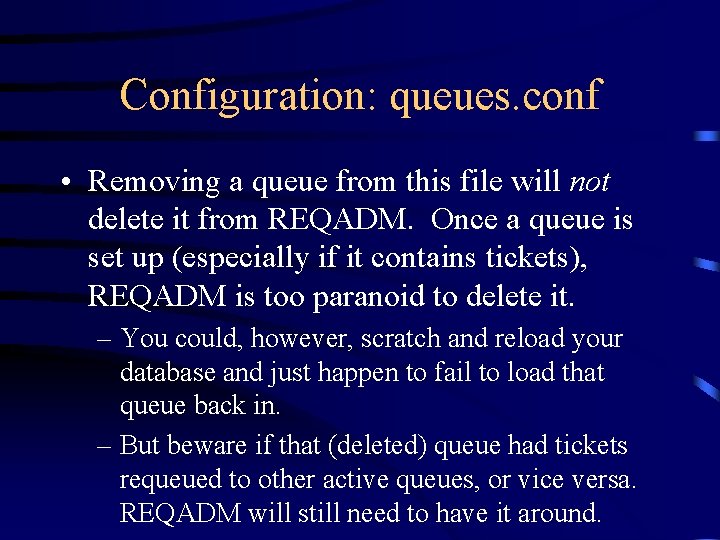 Configuration: queues. conf • Removing a queue from this file will not delete it