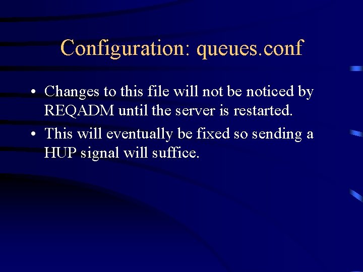 Configuration: queues. conf • Changes to this file will not be noticed by REQADM