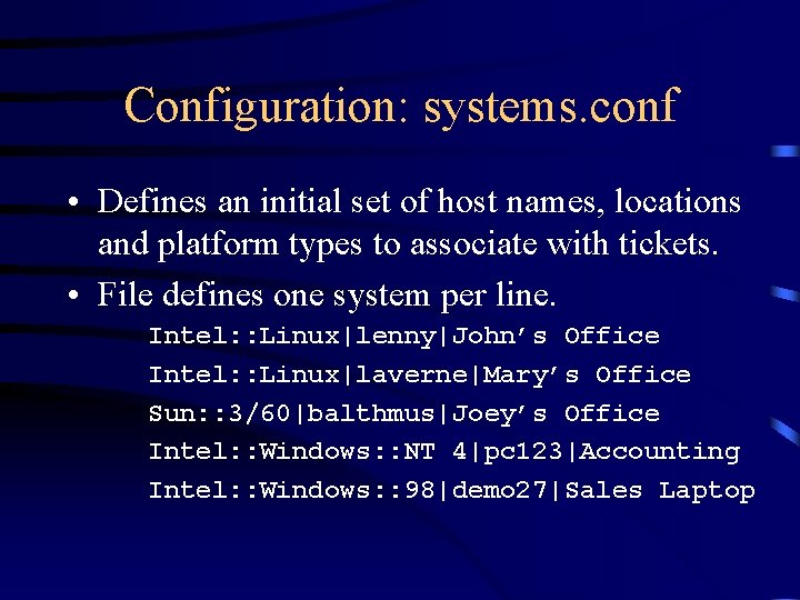 Configuration: systems. conf • Defines an initial set of host names, locations and platform