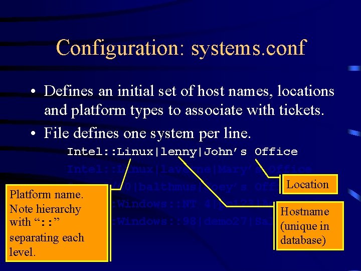 Configuration: systems. conf • Defines an initial set of host names, locations and platform