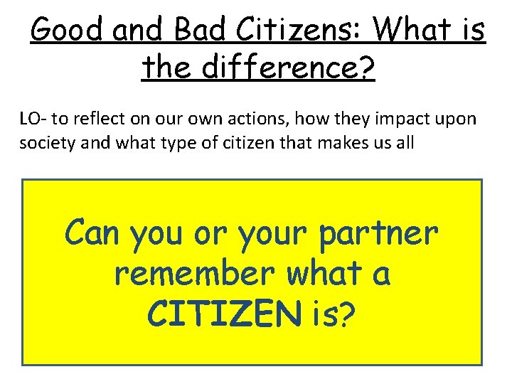 Good and Bad Citizens: What is the difference? LO- to reflect on our own