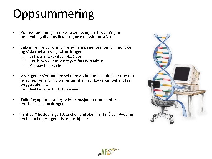 Oppsummering • Kunnskapen om genene er økende, og har betydning for behandling, diagnostikk, prognose