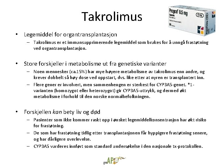 Takrolimus • Legemiddel for organtransplantasjon – Takrolimus er et immunsupprimerende legemiddel som brukes for