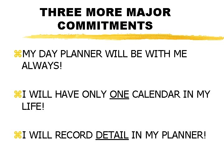 THREE MORE MAJOR COMMITMENTS z. MY DAY PLANNER WILL BE WITH ME ALWAYS! z.