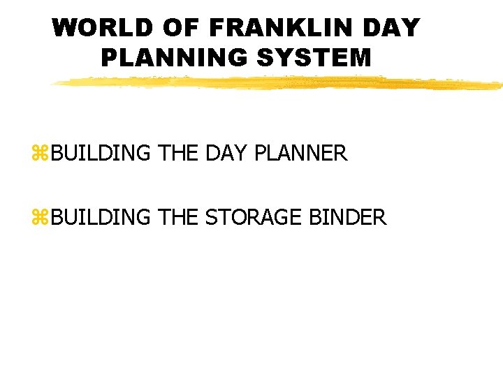 WORLD OF FRANKLIN DAY PLANNING SYSTEM z. BUILDING THE DAY PLANNER z. BUILDING THE