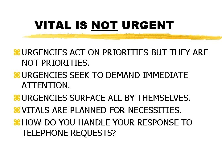 VITAL IS NOT URGENT z URGENCIES ACT ON PRIORITIES BUT THEY ARE NOT PRIORITIES.