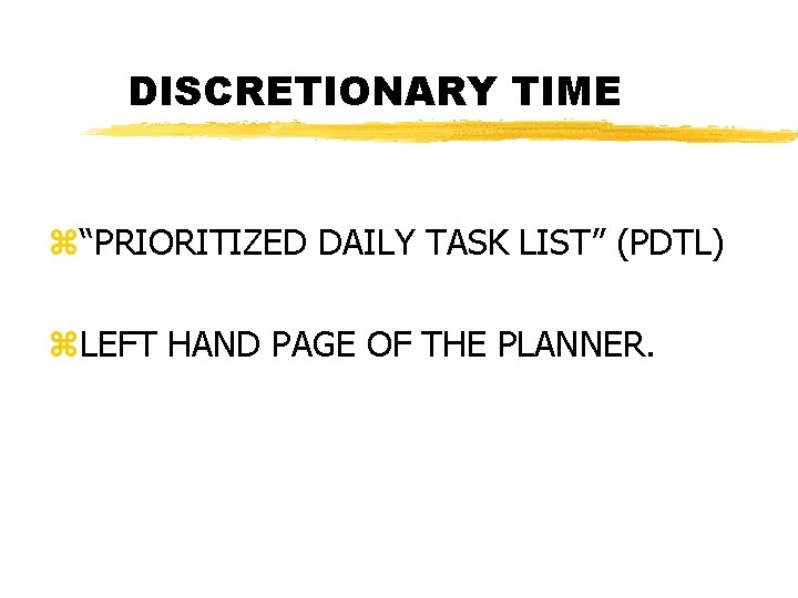 DISCRETIONARY TIME z“PRIORITIZED DAILY TASK LIST” (PDTL) z. LEFT HAND PAGE OF THE PLANNER.