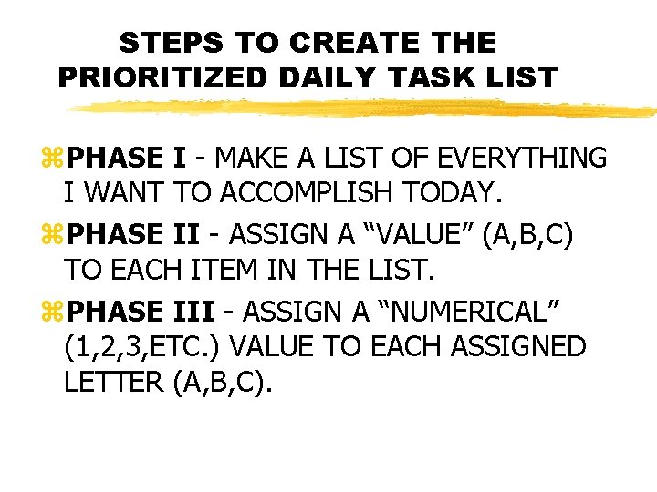 STEPS TO CREATE THE PRIORITIZED DAILY TASK LIST z. PHASE I - MAKE A