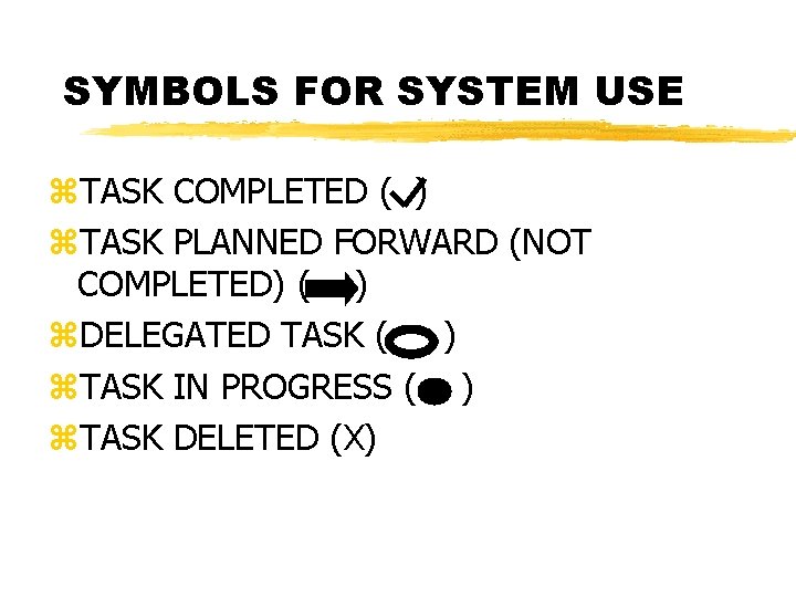 SYMBOLS FOR SYSTEM USE z. TASK COMPLETED ( ) z. TASK PLANNED FORWARD (NOT