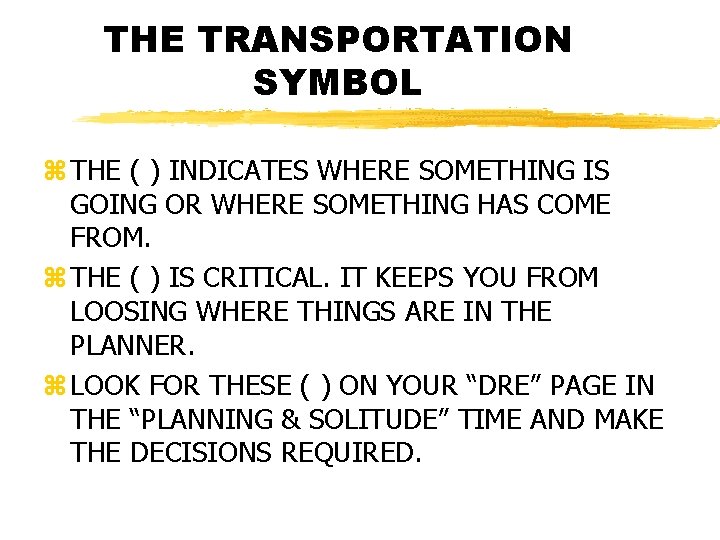THE TRANSPORTATION SYMBOL z THE ( ) INDICATES WHERE SOMETHING IS GOING OR WHERE