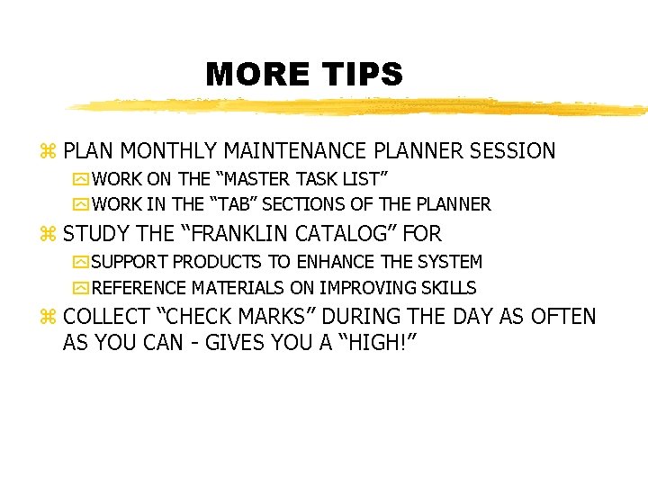 MORE TIPS z PLAN MONTHLY MAINTENANCE PLANNER SESSION y WORK ON THE “MASTER TASK