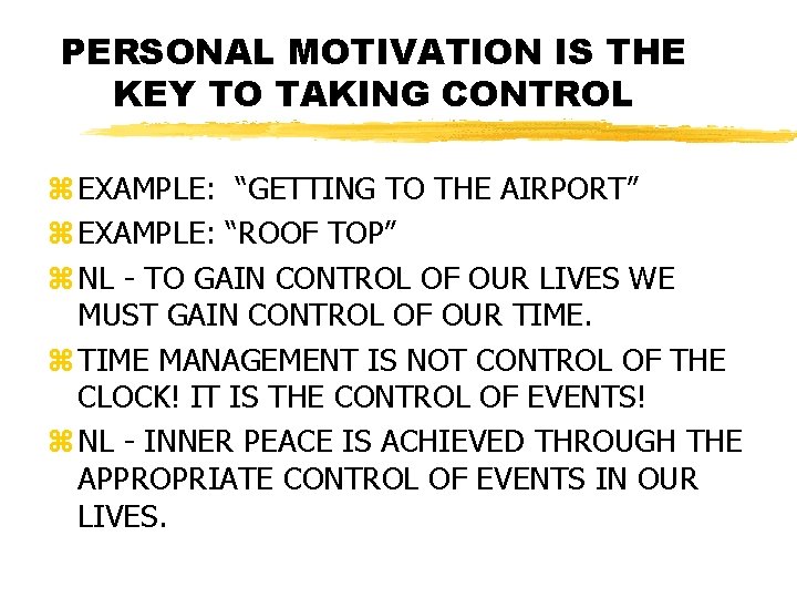 PERSONAL MOTIVATION IS THE KEY TO TAKING CONTROL z EXAMPLE: “GETTING TO THE AIRPORT”