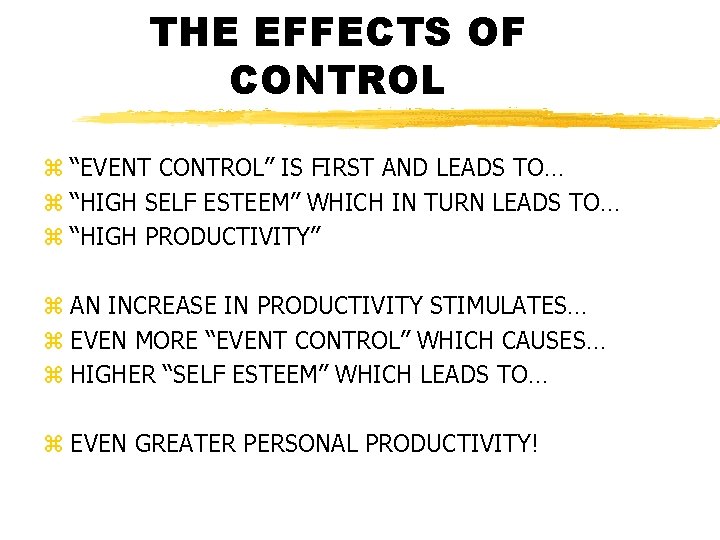 THE EFFECTS OF CONTROL z “EVENT CONTROL” IS FIRST AND LEADS TO… z “HIGH