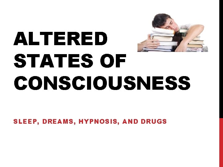 ALTERED STATES OF CONSCIOUSNESS SLEEP, DREAMS, HYPNOSIS, AND DRUGS 