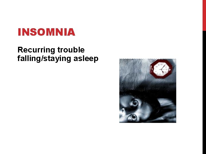 INSOMNIA Recurring trouble falling/staying asleep 