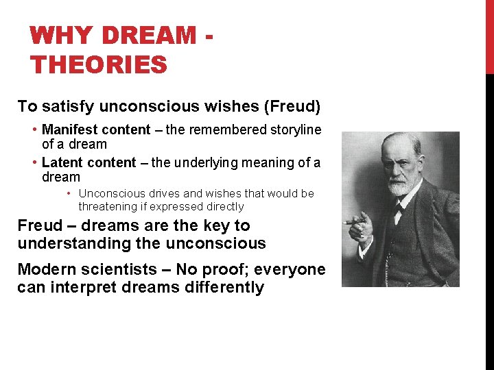 WHY DREAM THEORIES To satisfy unconscious wishes (Freud) • Manifest content – the remembered