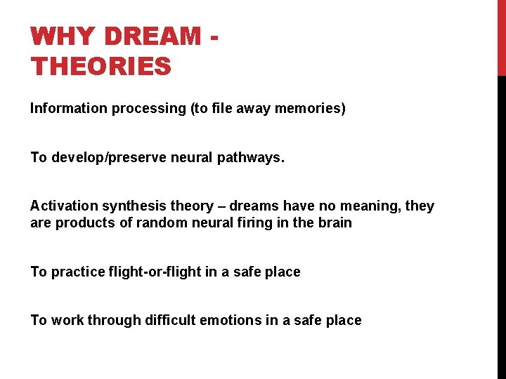 WHY DREAM THEORIES Information processing (to file away memories) To develop/preserve neural pathways. Activation