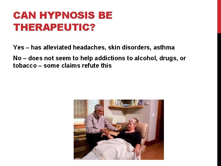 CAN HYPNOSIS BE THERAPEUTIC? Yes – has alleviated headaches, skin disorders, asthma No –