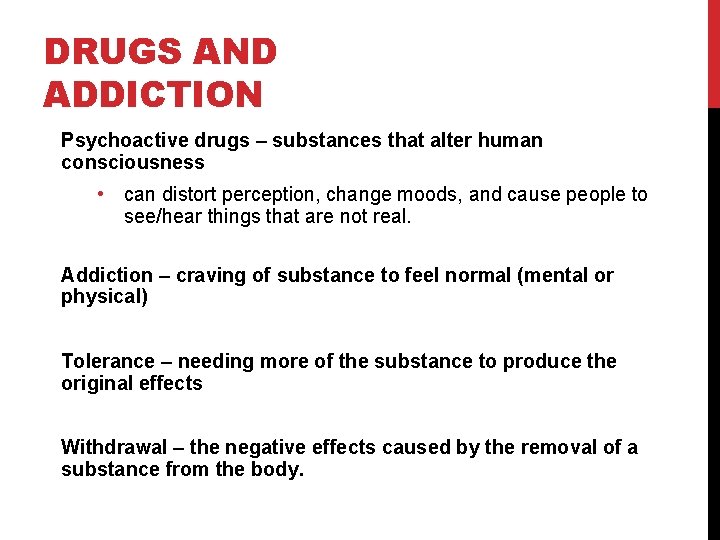 DRUGS AND ADDICTION Psychoactive drugs – substances that alter human consciousness • can distort