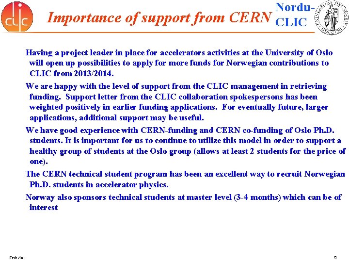 Importance of support from CERN Nordu. CLIC Having a project leader in place for