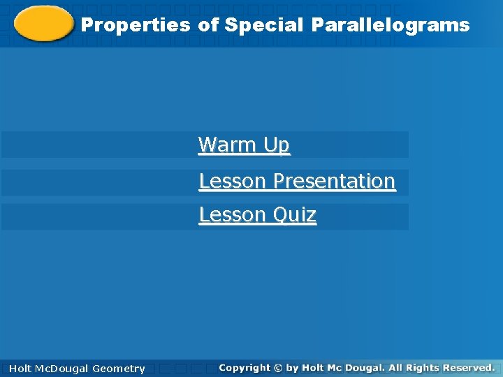 Properties ofof Special Parallelograms Properties Special Parallelograms Warm Up Lesson Presentation Lesson Quiz Holt