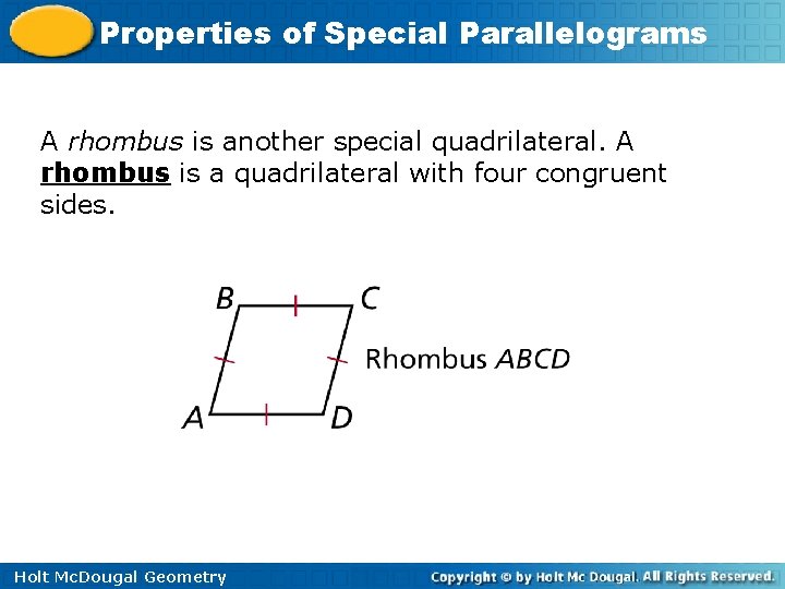 Properties of Special Parallelograms A rhombus is another special quadrilateral. A rhombus is a
