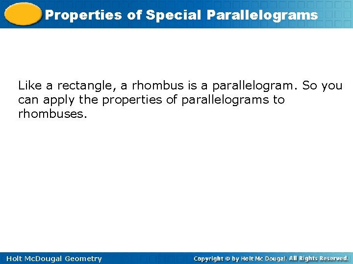 Properties of Special Parallelograms Like a rectangle, a rhombus is a parallelogram. So you