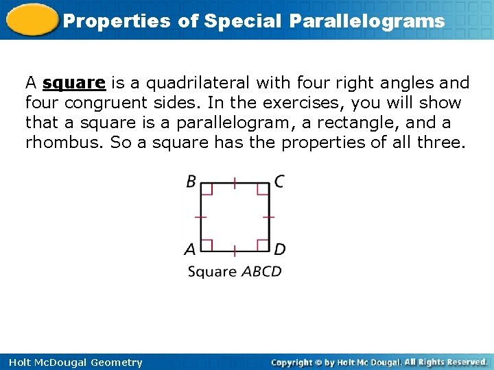 Properties of Special Parallelograms A square is a quadrilateral with four right angles and