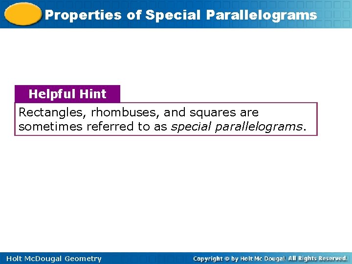 Properties of Special Parallelograms Helpful Hint Rectangles, rhombuses, and squares are sometimes referred to