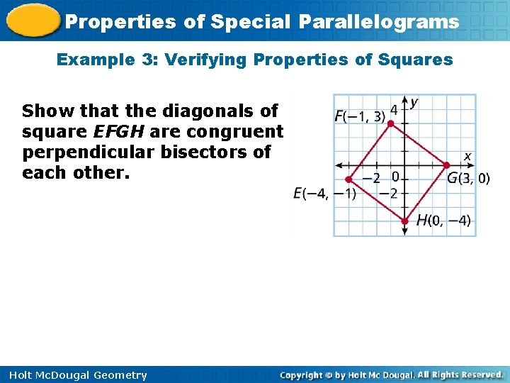 Properties of Special Parallelograms Example 3: Verifying Properties of Squares Show that the diagonals