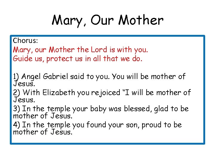 Mary, Our Mother Chorus: Mary, our Mother the Lord is with you. Guide us,