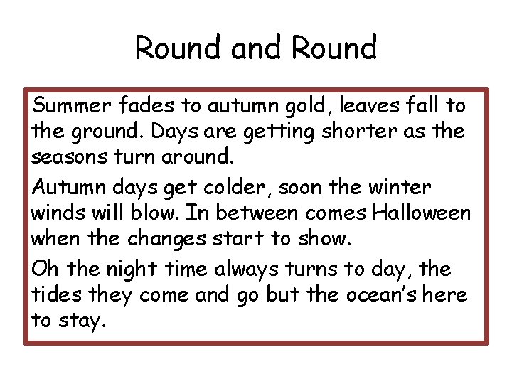 Round and Round Summer fades to autumn gold, leaves fall to the ground. Days