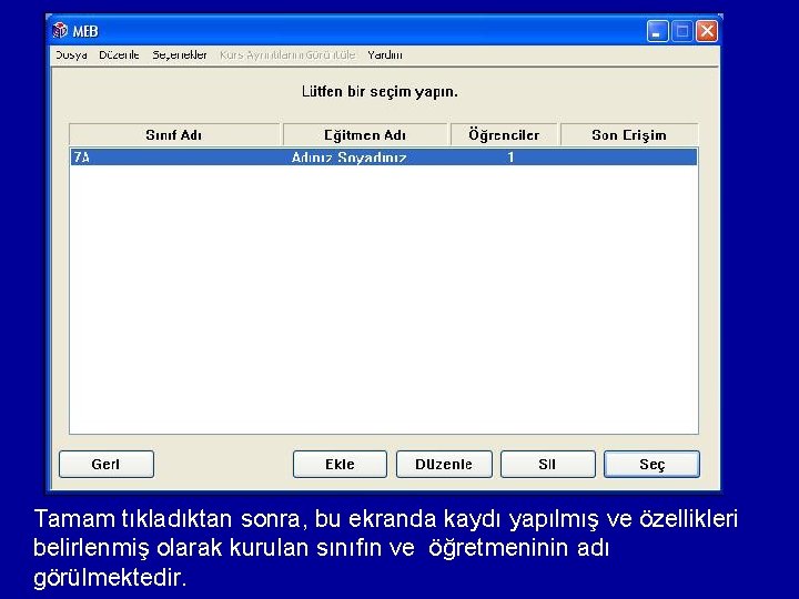 Tamam tıkladıktan sonra, bu ekranda kaydı yapılmış ve özellikleri belirlenmiş olarak kurulan sınıfın ve