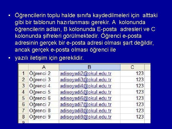  • Öğrencilerin toplu halde sınıfa kaydedilmeleri için alttaki gibi bir tablonun hazırlanması gerekir.