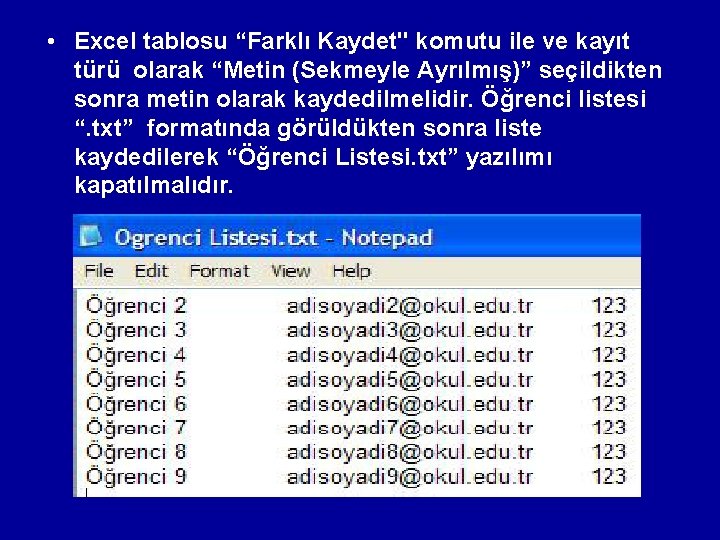  • Excel tablosu “Farklı Kaydet" komutu ile ve kayıt türü olarak “Metin (Sekmeyle