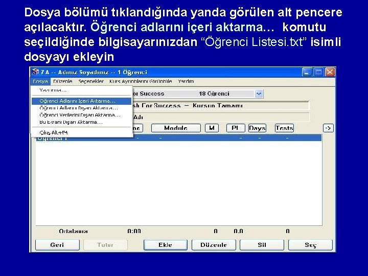 Dosya bölümü tıklandığında yanda görülen alt pencere açılacaktır. Öğrenci adlarını içeri aktarma… komutu seçildiğinde