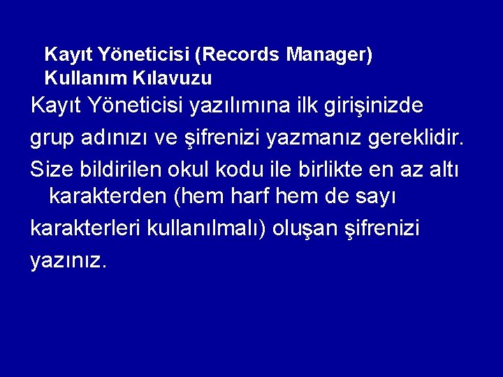 Kayıt Yöneticisi (Records Manager) Kullanım Kılavuzu Kayıt Yöneticisi yazılımına ilk girişinizde grup adınızı ve