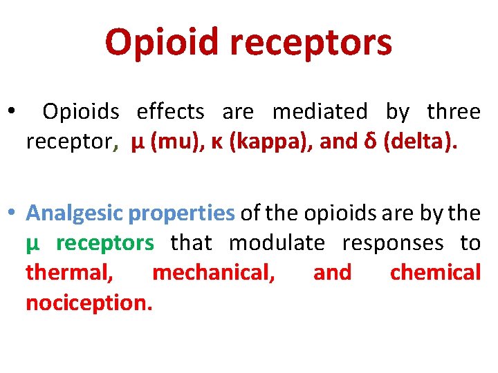 Opioid receptors • Opioids effects are mediated by three receptor, μ (mu), κ (kappa),
