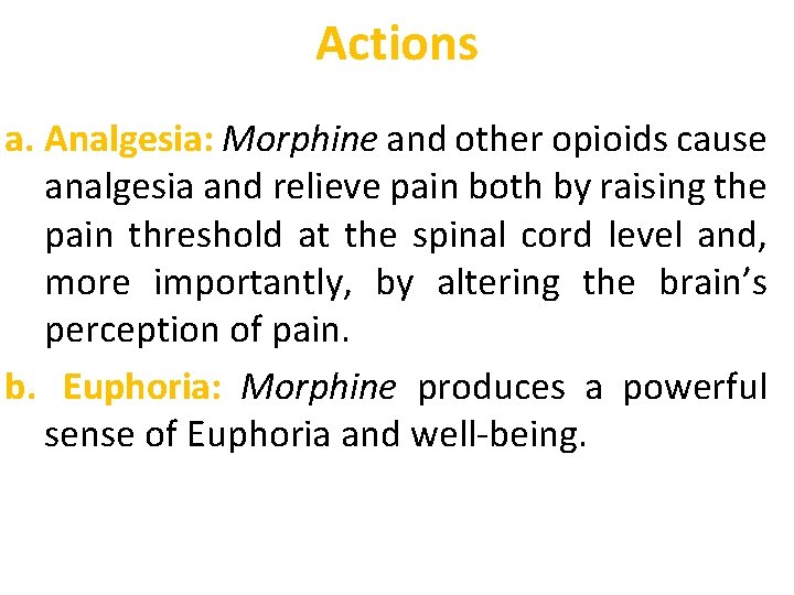 Actions a. Analgesia: Morphine and other opioids cause analgesia and relieve pain both by