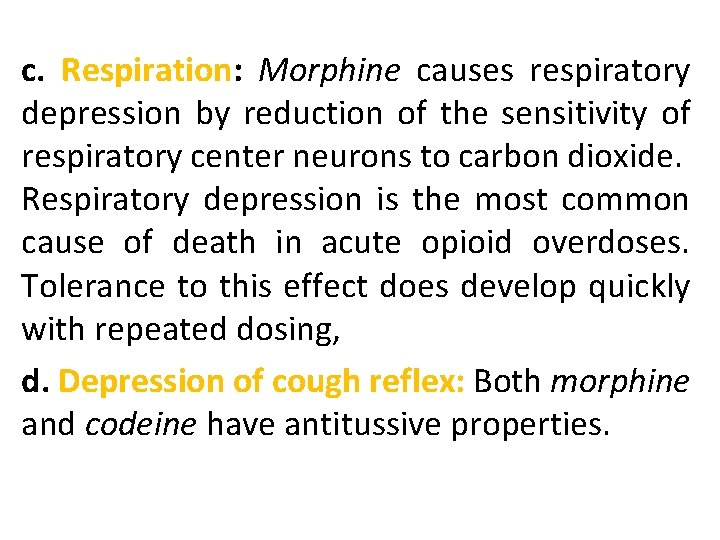 c. Respiration: Morphine causes respiratory depression by reduction of the sensitivity of respiratory center
