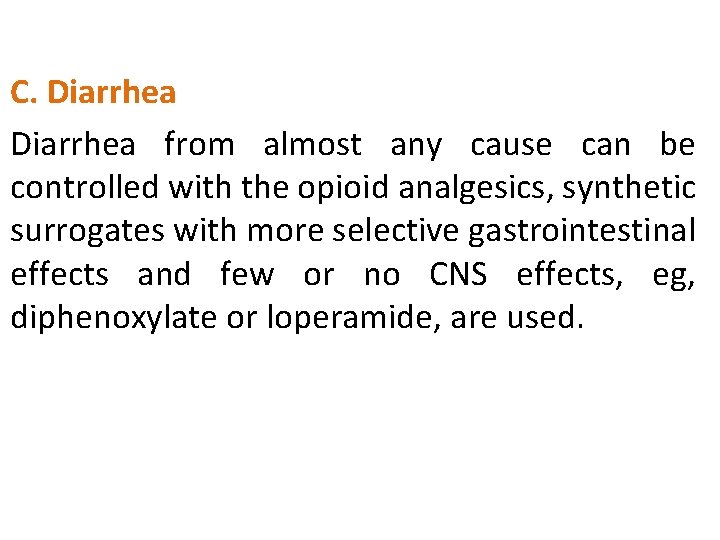 C. Diarrhea from almost any cause can be controlled with the opioid analgesics, synthetic