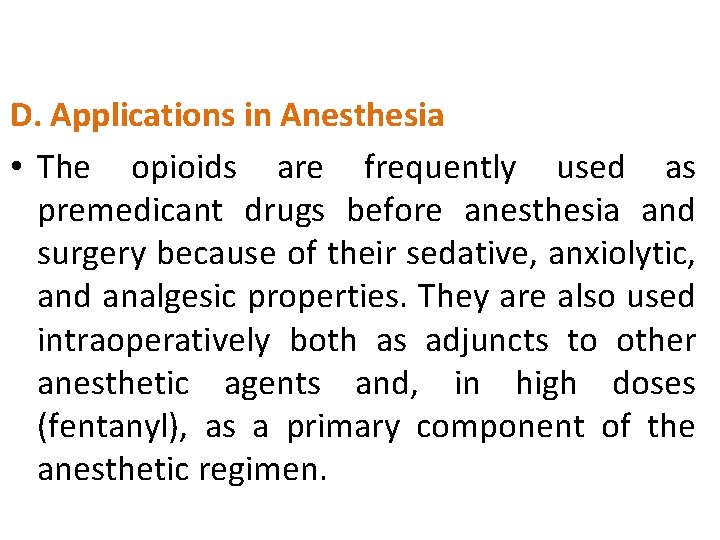 D. Applications in Anesthesia • The opioids are frequently used as premedicant drugs before