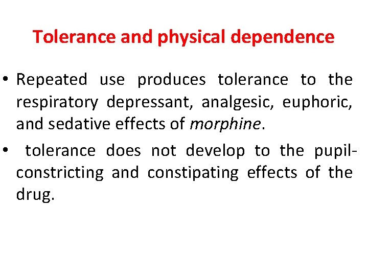 Tolerance and physical dependence • Repeated use produces tolerance to the respiratory depressant, analgesic,