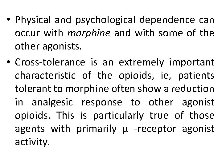 • Physical and psychological dependence can occur with morphine and with some of