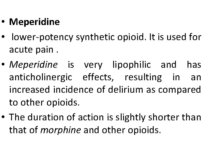  • Meperidine • lower-potency synthetic opioid. It is used for acute pain. •