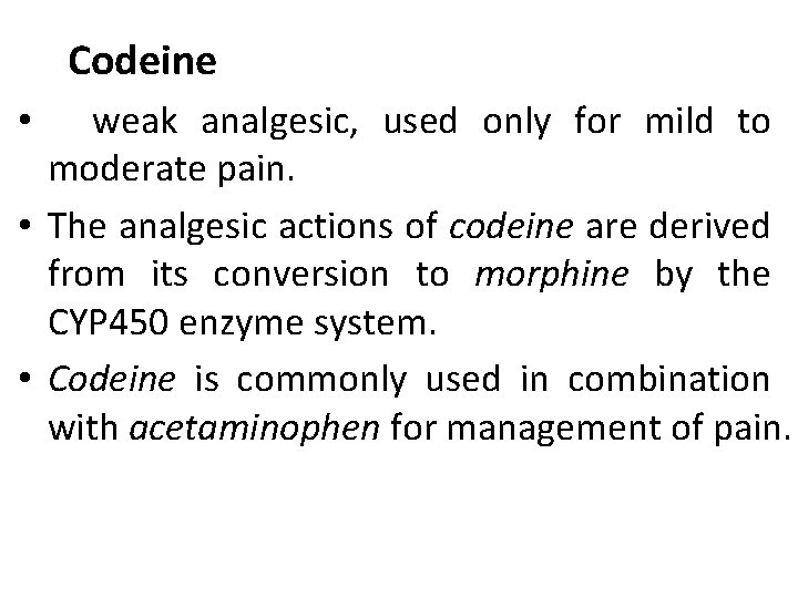 Codeine weak analgesic, used only for mild to moderate pain. • The analgesic actions