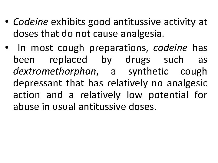  • Codeine exhibits good antitussive activity at doses that do not cause analgesia.