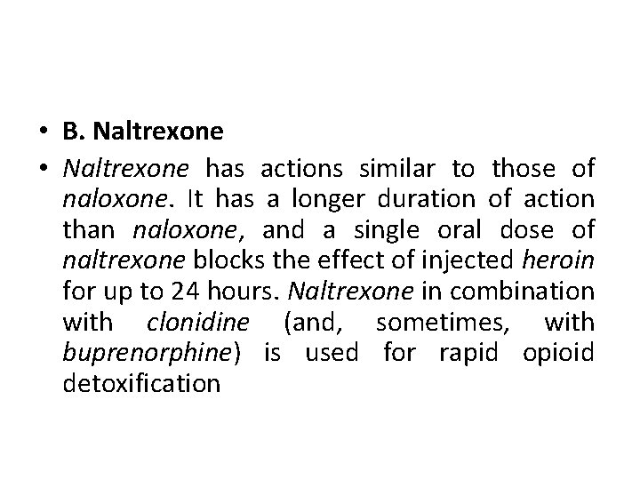  • B. Naltrexone • Naltrexone has actions similar to those of naloxone. It