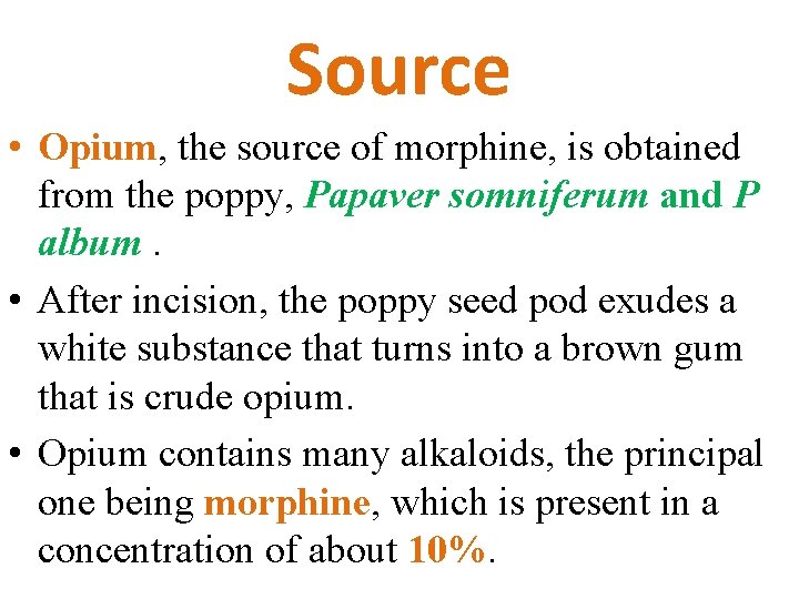 Source • Opium, the source of morphine, is obtained from the poppy, Papaver somniferum