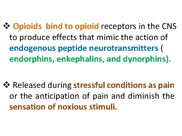 v Opioids bind to opioid receptors in the CNS to produce effects that mimic